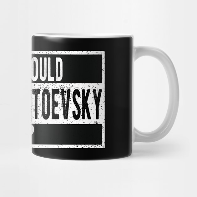 What would Fyodor Dostoevsky do? by ttyaythings